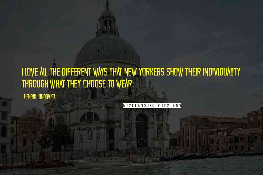 Henrik Lundqvist Quotes: I love all the different ways that New Yorkers show their individuality through what they choose to wear.