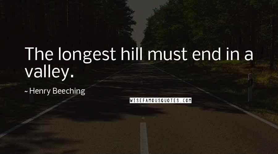 Henry Beeching Quotes: The longest hill must end in a valley.