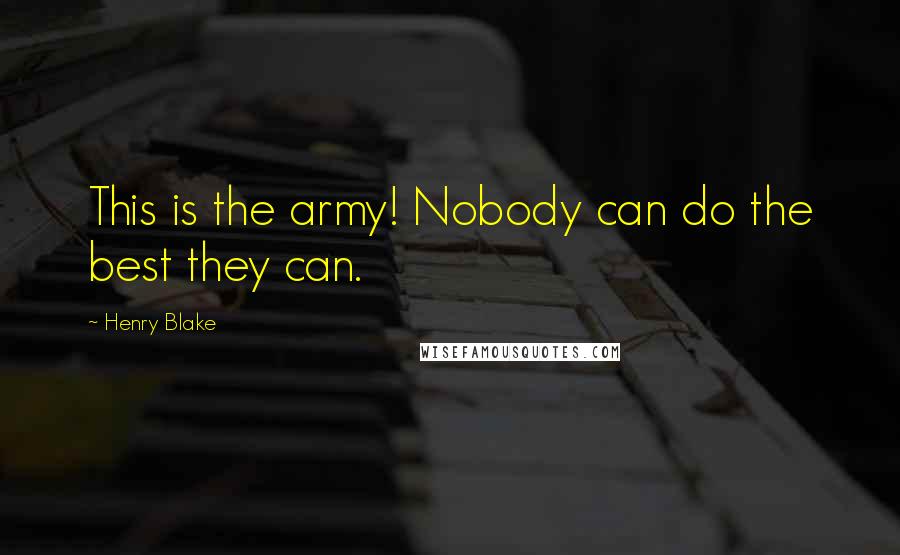Henry Blake Quotes: This is the army! Nobody can do the best they can.
