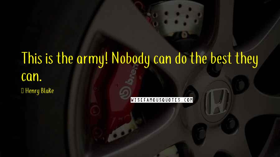 Henry Blake Quotes: This is the army! Nobody can do the best they can.