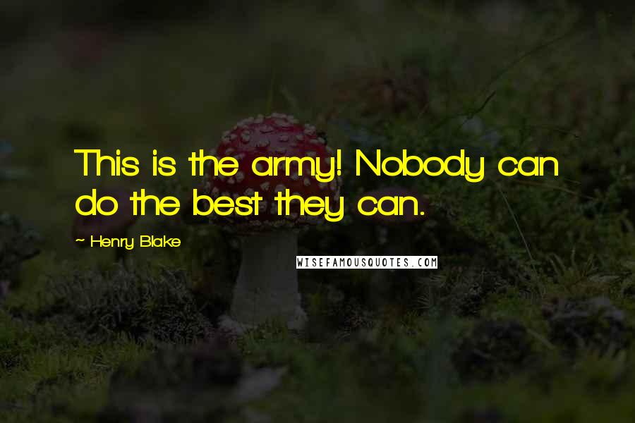 Henry Blake Quotes: This is the army! Nobody can do the best they can.