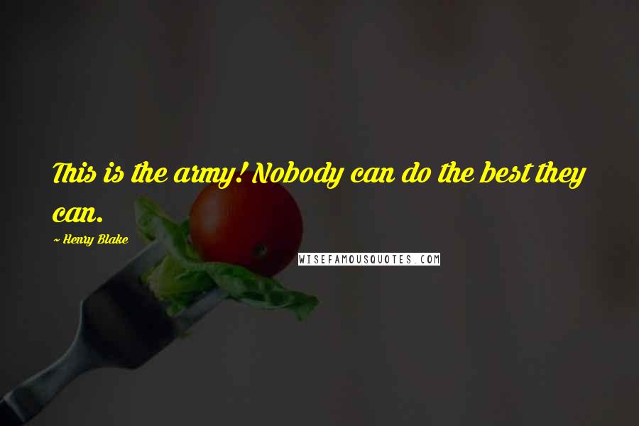 Henry Blake Quotes: This is the army! Nobody can do the best they can.