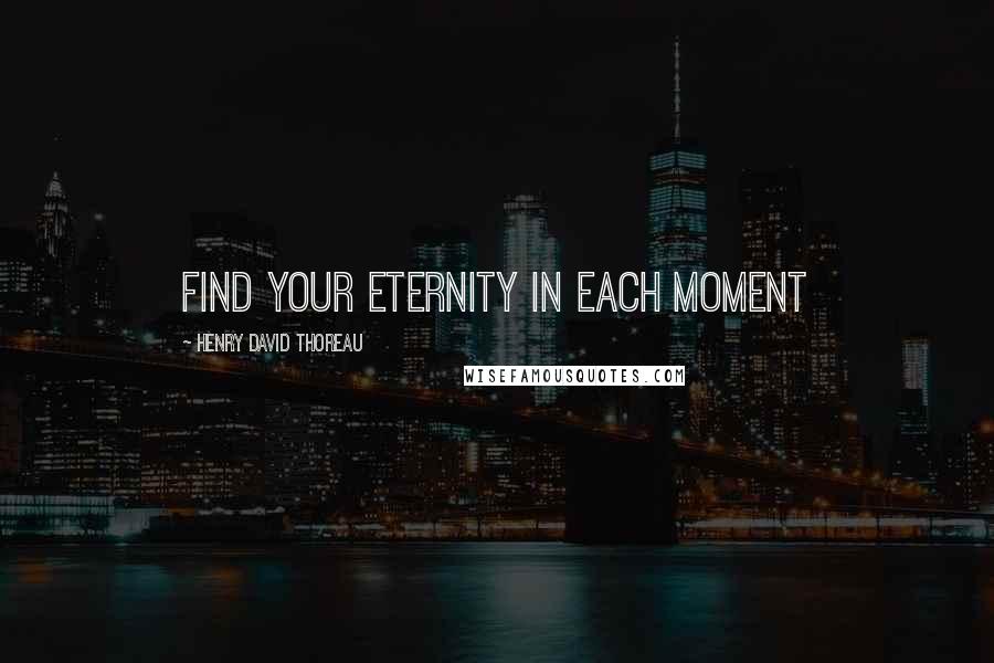 Henry David Thoreau Quotes: Find your eternity in each moment