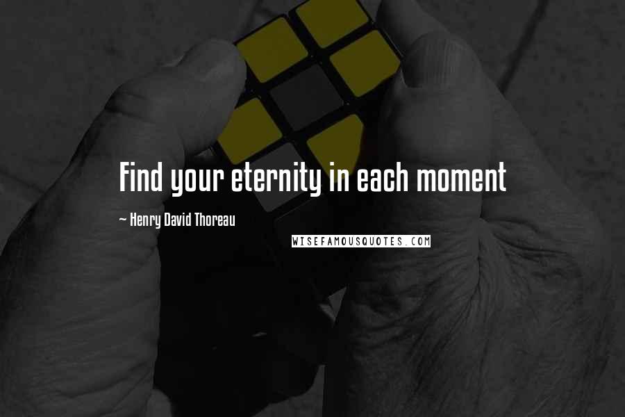 Henry David Thoreau Quotes: Find your eternity in each moment