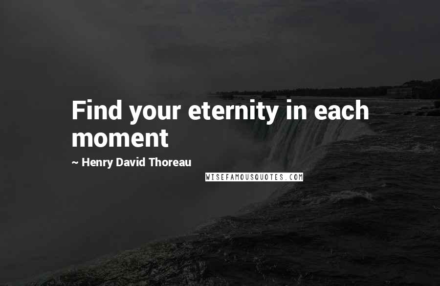 Henry David Thoreau Quotes: Find your eternity in each moment