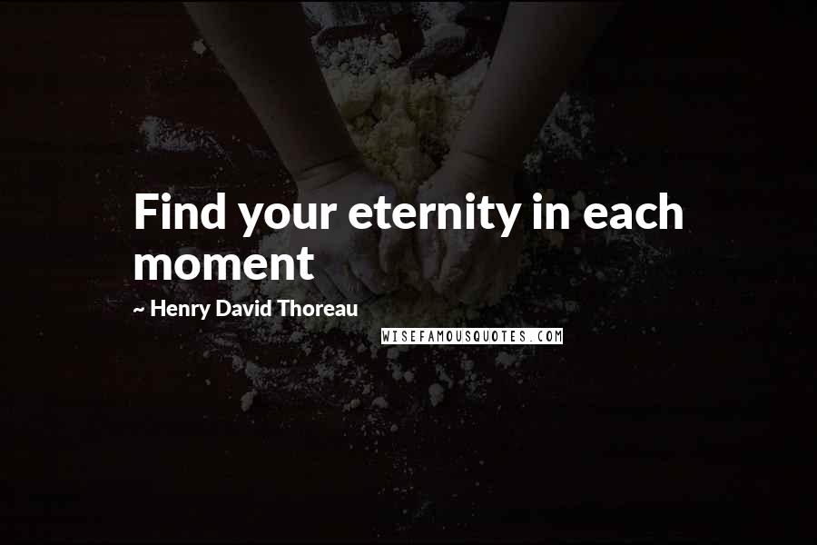 Henry David Thoreau Quotes: Find your eternity in each moment