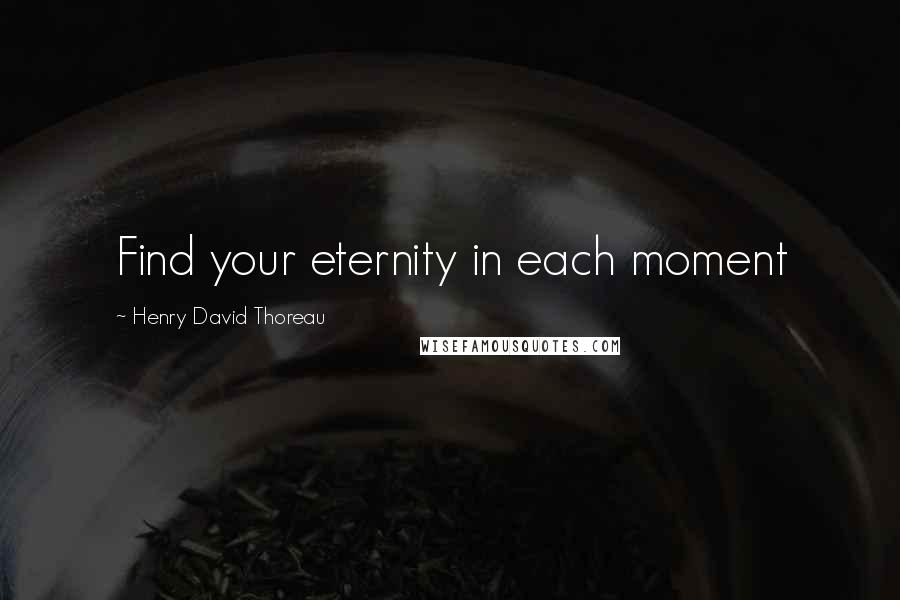 Henry David Thoreau Quotes: Find your eternity in each moment