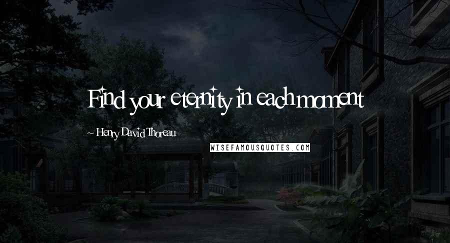 Henry David Thoreau Quotes: Find your eternity in each moment