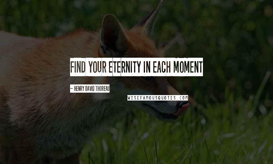 Henry David Thoreau Quotes: Find your eternity in each moment