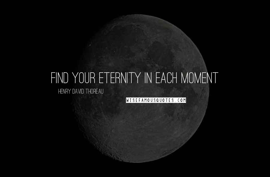 Henry David Thoreau Quotes: Find your eternity in each moment