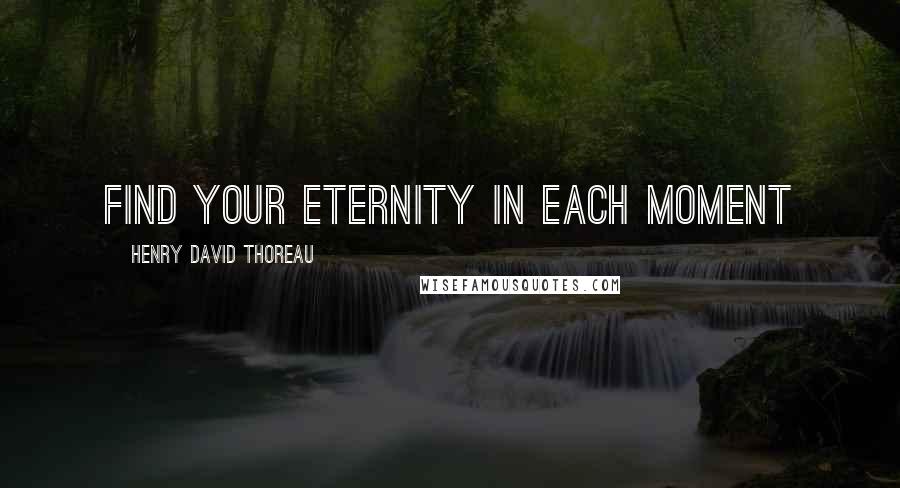 Henry David Thoreau Quotes: Find your eternity in each moment