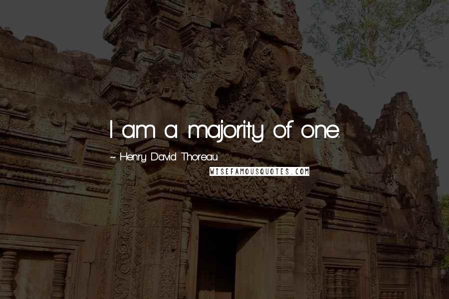 Henry David Thoreau Quotes: I am a majority of one.