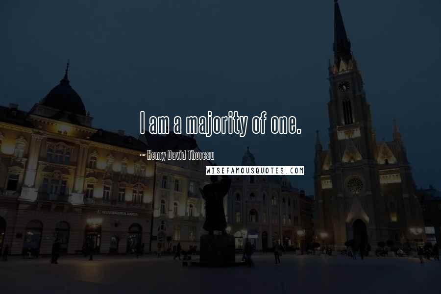 Henry David Thoreau Quotes: I am a majority of one.