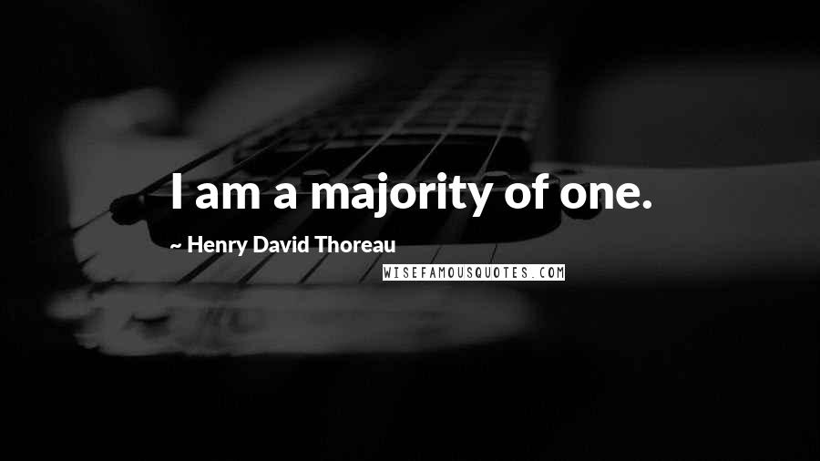 Henry David Thoreau Quotes: I am a majority of one.