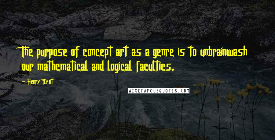 Henry Flynt Quotes: The purpose of concept art as a genre is to unbrainwash our mathematical and logical faculties.