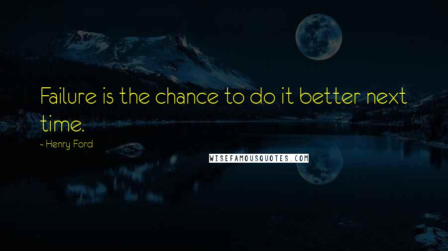 Henry Ford Quotes: Failure is the chance to do it better next time.