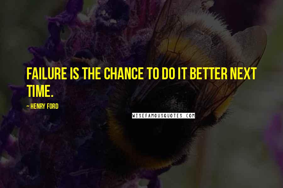 Henry Ford Quotes: Failure is the chance to do it better next time.