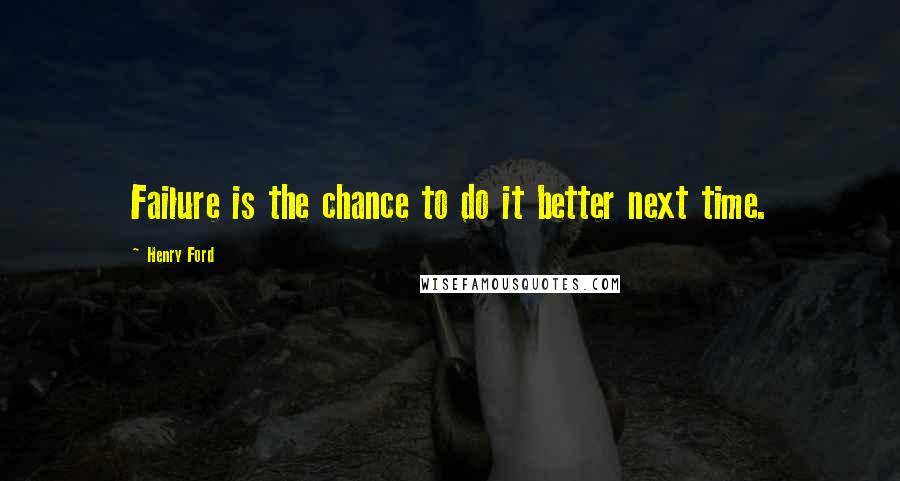 Henry Ford Quotes: Failure is the chance to do it better next time.