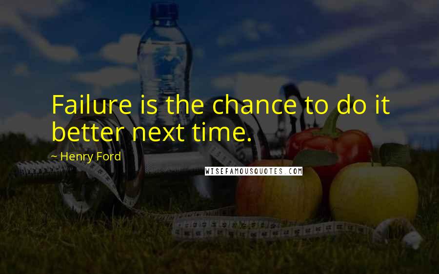 Henry Ford Quotes: Failure is the chance to do it better next time.