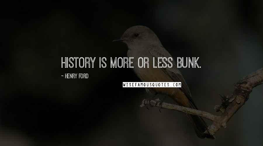 Henry Ford Quotes: History is more or less bunk.