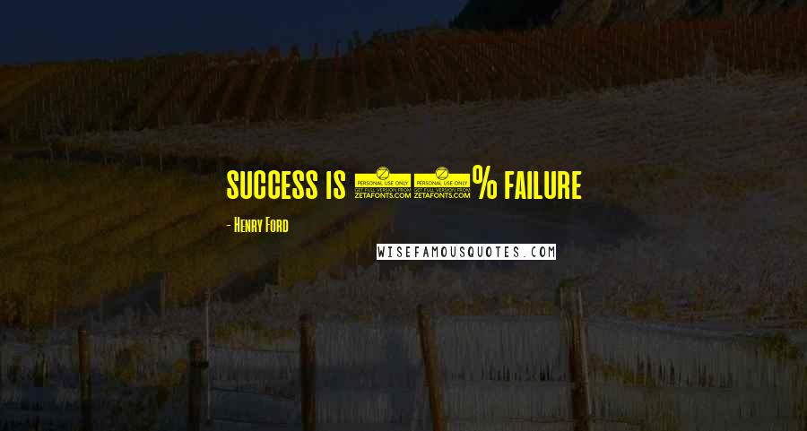 Henry Ford Quotes: success is 99% failure