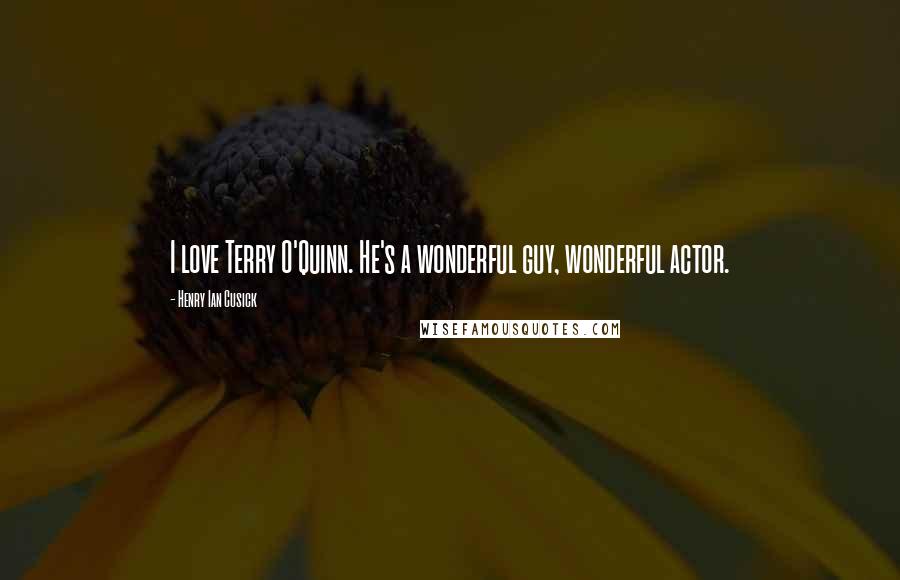 Henry Ian Cusick Quotes: I love Terry O'Quinn. He's a wonderful guy, wonderful actor.