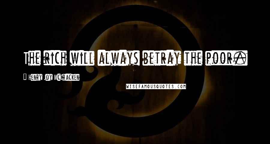 Henry Joy McCracken Quotes: The rich will always betray the poor.