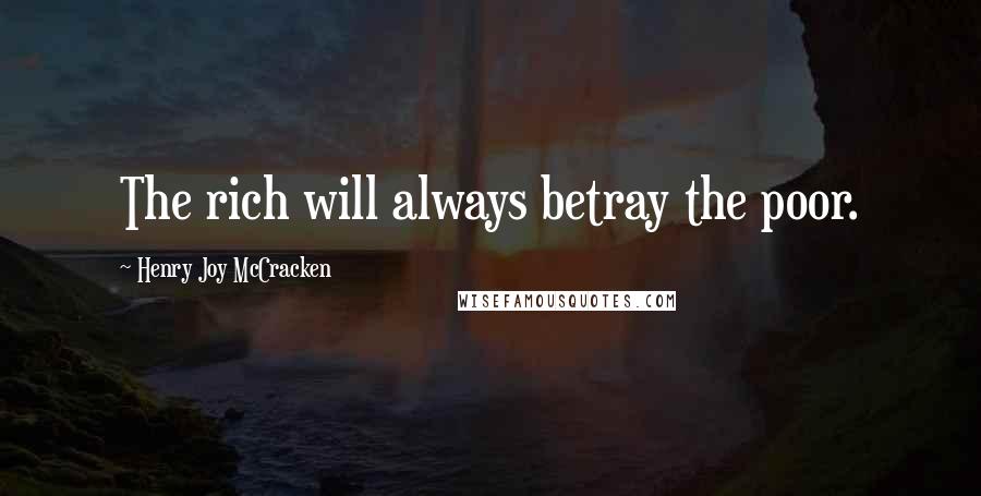 Henry Joy McCracken Quotes: The rich will always betray the poor.