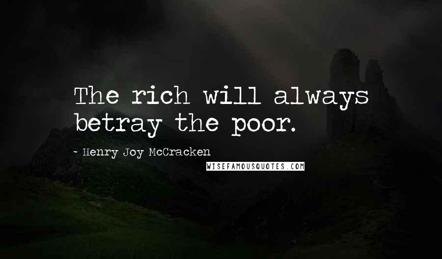 Henry Joy McCracken Quotes: The rich will always betray the poor.
