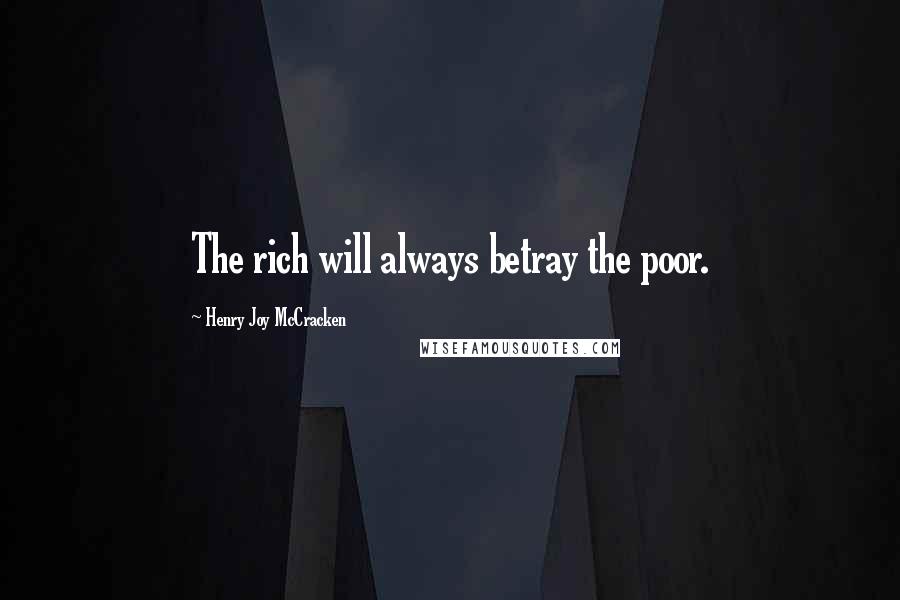 Henry Joy McCracken Quotes: The rich will always betray the poor.