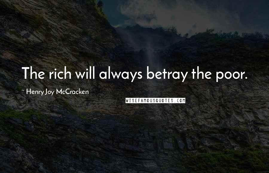 Henry Joy McCracken Quotes: The rich will always betray the poor.