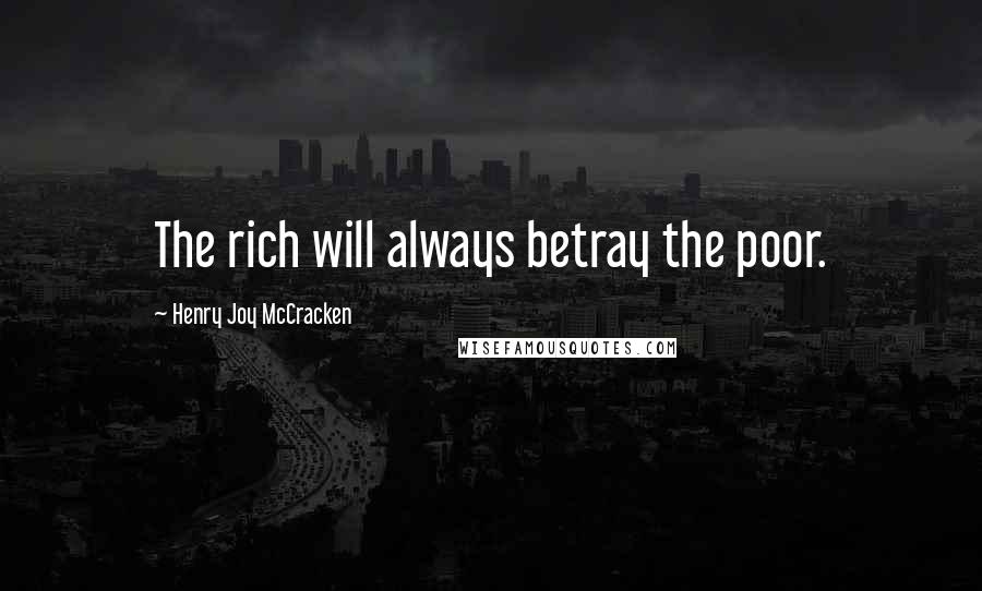 Henry Joy McCracken Quotes: The rich will always betray the poor.