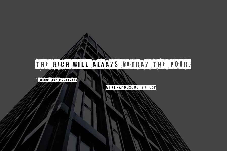 Henry Joy McCracken Quotes: The rich will always betray the poor.