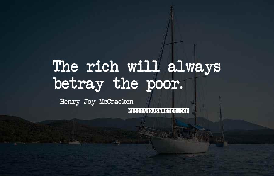Henry Joy McCracken Quotes: The rich will always betray the poor.