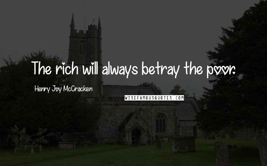 Henry Joy McCracken Quotes: The rich will always betray the poor.