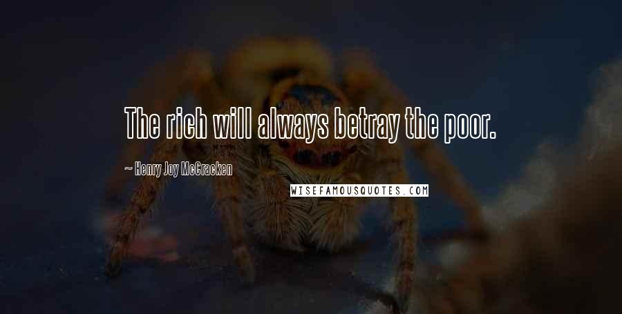 Henry Joy McCracken Quotes: The rich will always betray the poor.