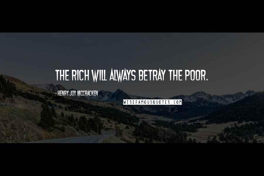 Henry Joy McCracken Quotes: The rich will always betray the poor.