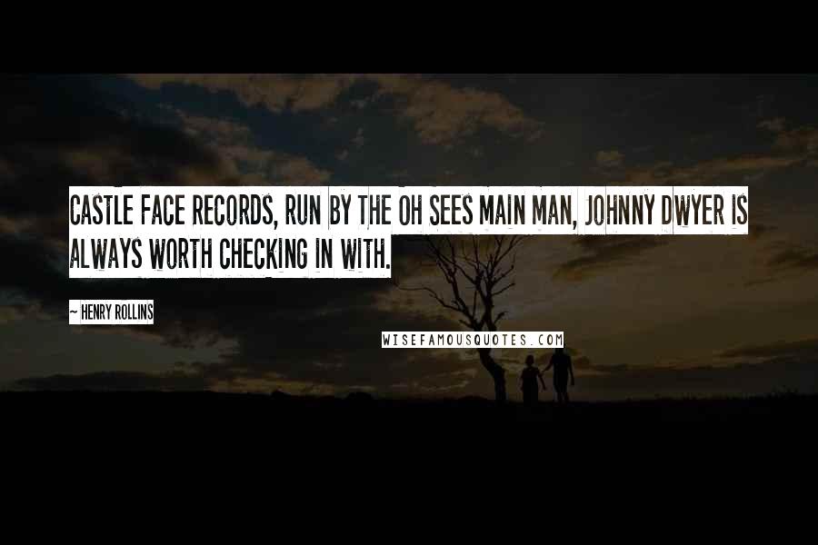 Henry Rollins Quotes: Castle Face Records, run by The Oh Sees main man, Johnny Dwyer is always worth checking in with.