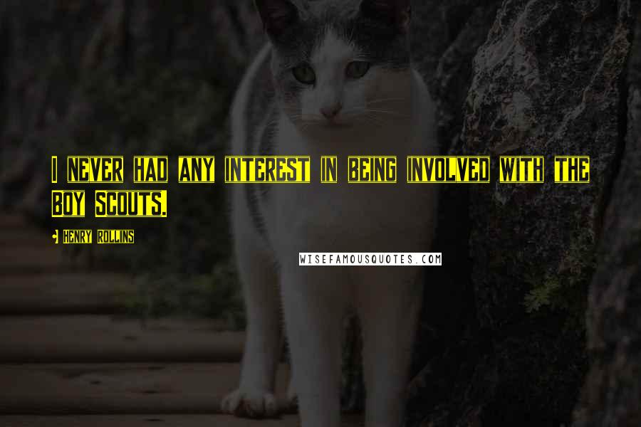 Henry Rollins Quotes: I never had any interest in being involved with the Boy Scouts.