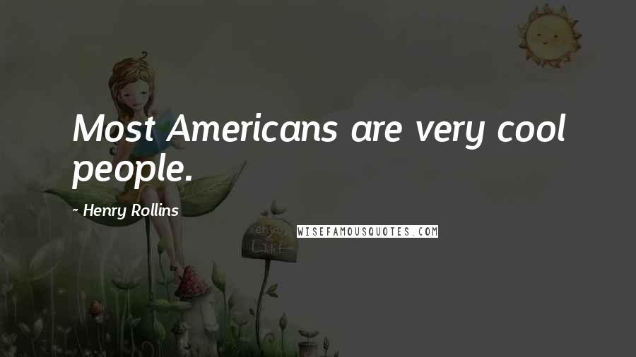 Henry Rollins Quotes: Most Americans are very cool people.