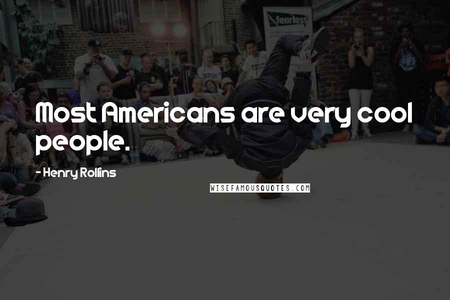 Henry Rollins Quotes: Most Americans are very cool people.