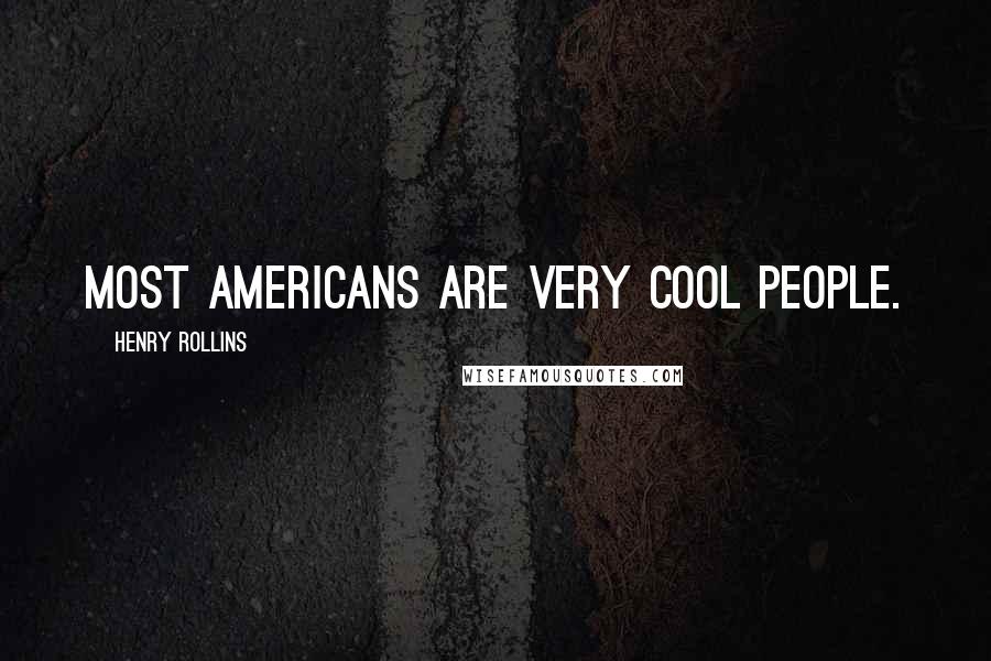 Henry Rollins Quotes: Most Americans are very cool people.