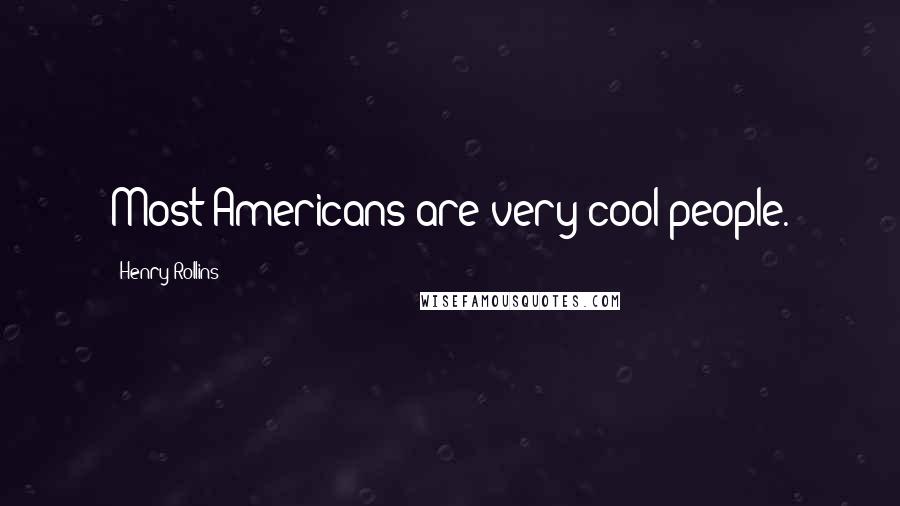 Henry Rollins Quotes: Most Americans are very cool people.