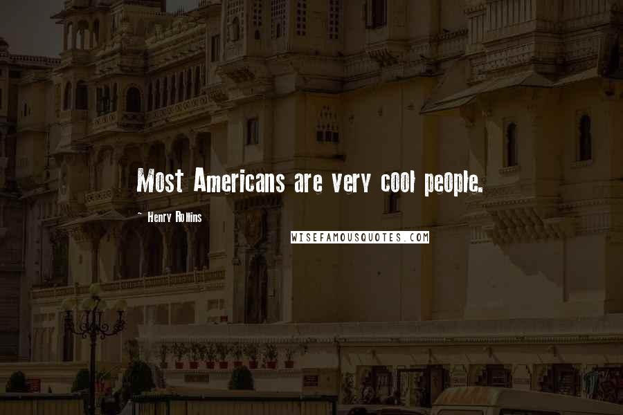 Henry Rollins Quotes: Most Americans are very cool people.
