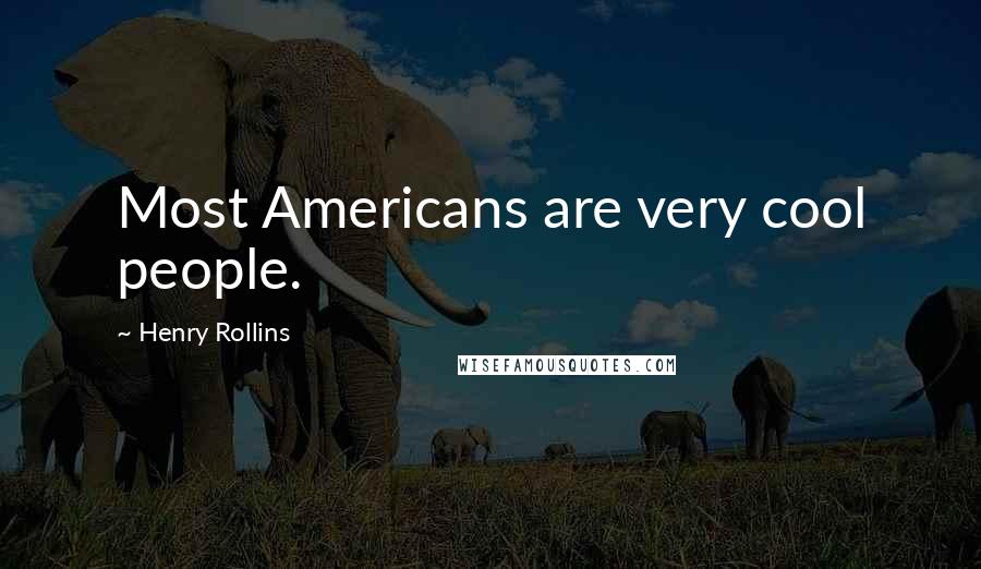 Henry Rollins Quotes: Most Americans are very cool people.