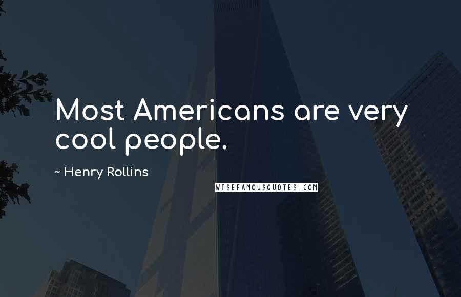 Henry Rollins Quotes: Most Americans are very cool people.
