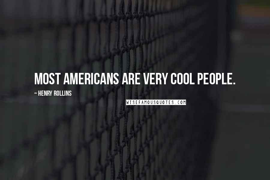 Henry Rollins Quotes: Most Americans are very cool people.
