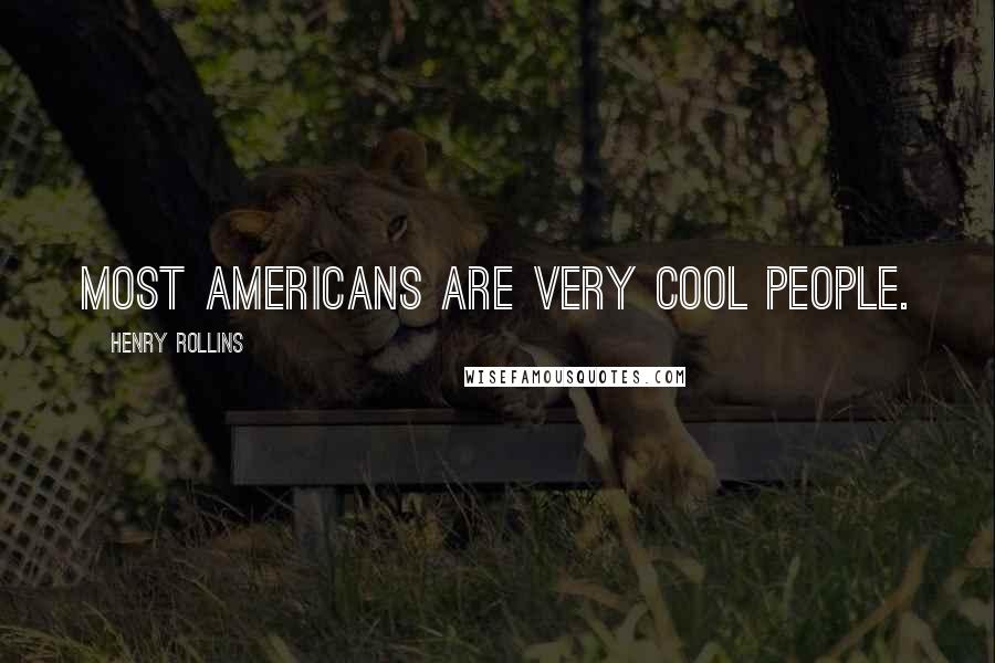 Henry Rollins Quotes: Most Americans are very cool people.
