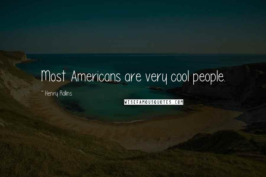 Henry Rollins Quotes: Most Americans are very cool people.