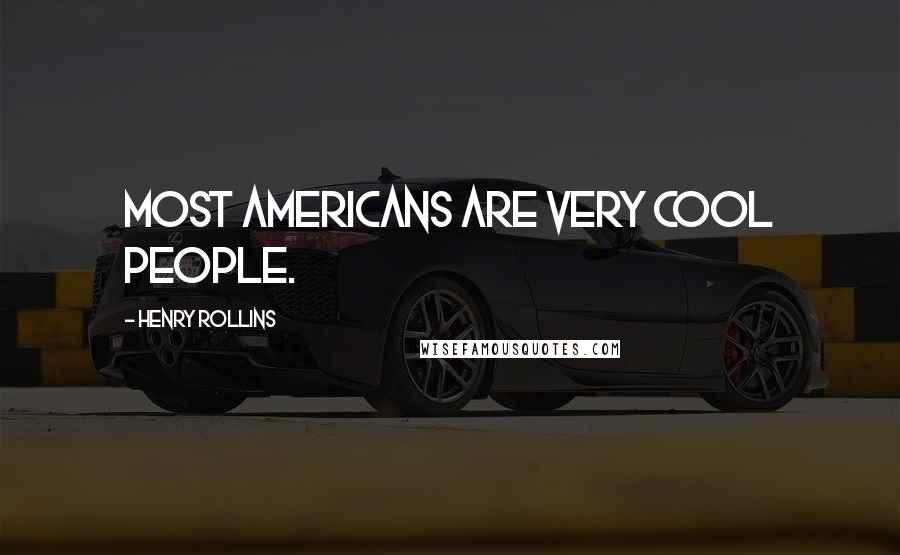 Henry Rollins Quotes: Most Americans are very cool people.